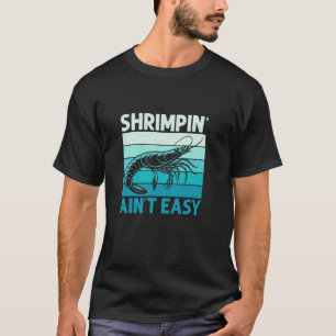 Shrimpin' Ain't Easy Shrimp Lover Seafood T-Shirt
