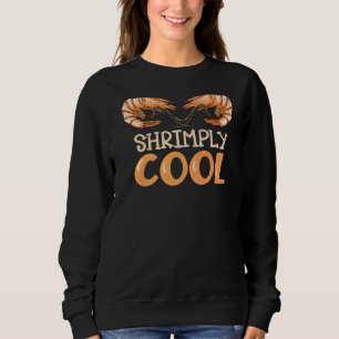 Shrimply Cool Pun For A Prawns Shrimp Sweatshirt
