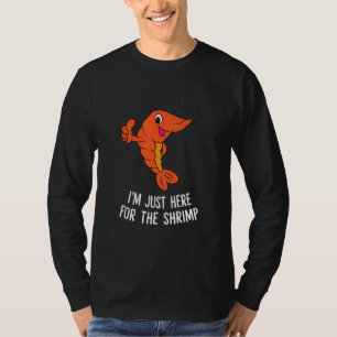 Shrimps Food I'm Just Here For The Shrimps T-Shirt