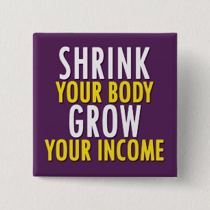 Shrink Your Body, Grow Your Income Button