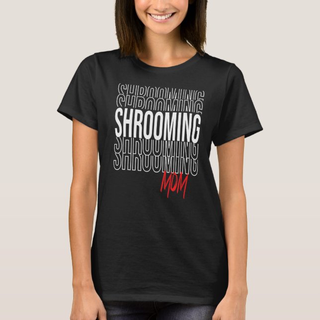 Shrooming Mum for Mushroom Gourmet T-Shirt (Front)