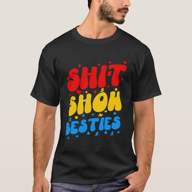 Sht Show Besties Funny Sarcastic Saying T-Shirt (Front)