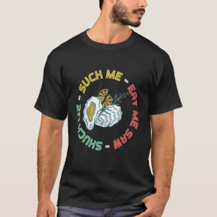 Shuck Me Oyster And Seafood Oyster Shucking T-Shirt