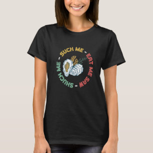 Shuck Me Oyster And Seafood Oyster Shucking T-Shirt
