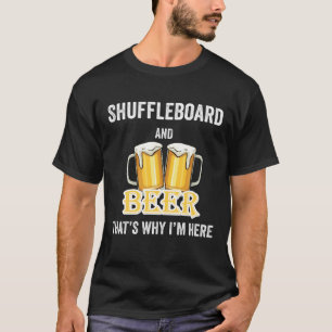 Shuffleboard And Beer That's Why I'm Here T-Shirt