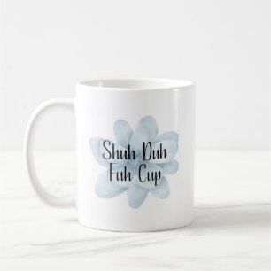 Shuh Duh Fuh Cup
