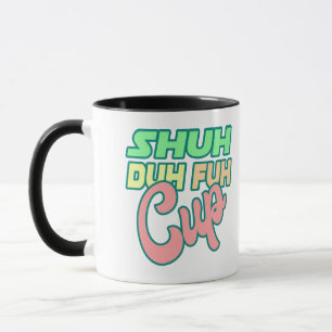 Shuh Duh Fuh Cup