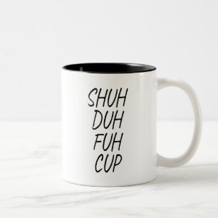 shuh duh fuh cup