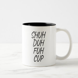 shuh duh fuh cup