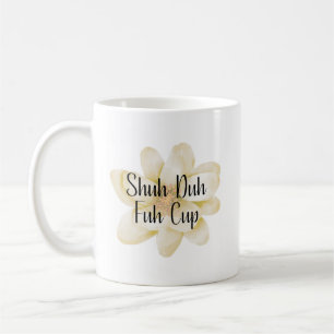 Shuh Duh Fuh Cup