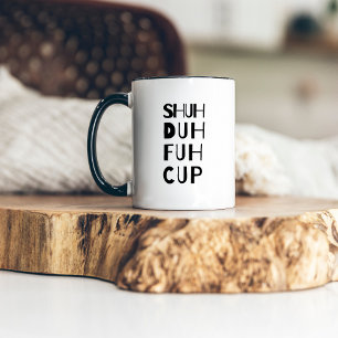 Shuh Duh Fuh Cup Funny Modern Bold Typography