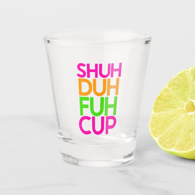 Shuh Duh Fuh Cup Funny Pink Orange Shot Glass (Front)