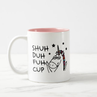 SHUH DUH FUH Cup with Unicorn Design Humor Quote