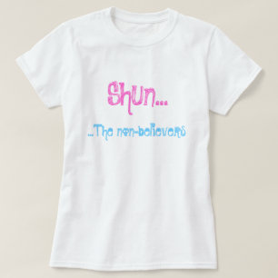 Shun...The non-believers T-Shirt