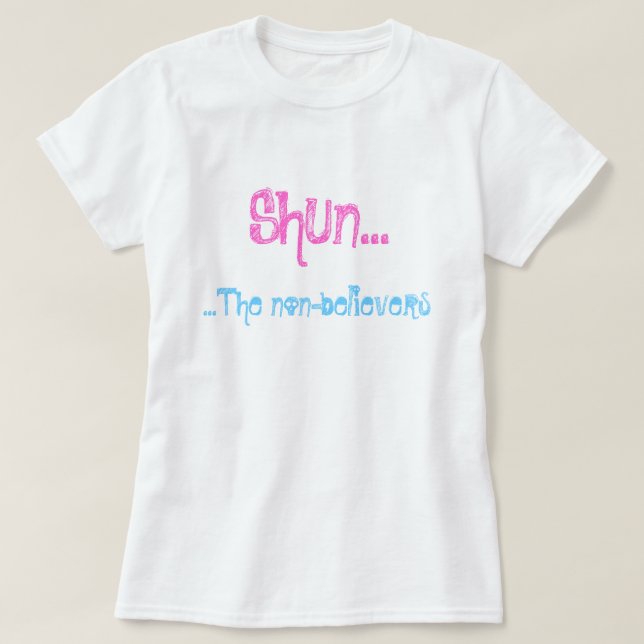 Shun...The non-believers T-Shirt (Design Front)