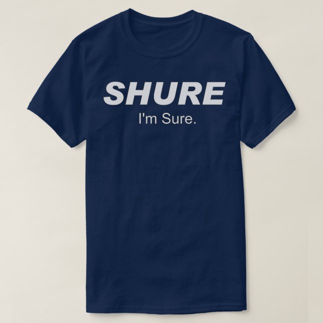 Shure Im Sure White T-Shirt (Design Front)