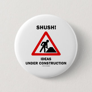 Shush! Ideas Under Construction 6 Cm Round Badge