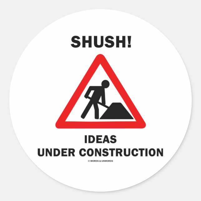 Shush! Ideas Under Construction Classic Round Sticker (Front)