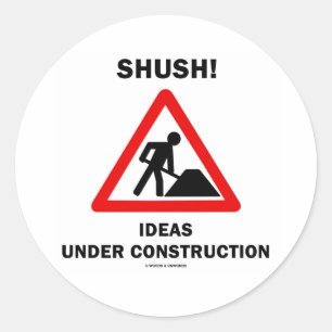 Shush! Ideas Under Construction Classic Round Sticker