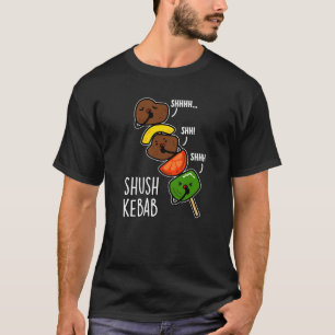 Shush Kebab Funny Food Pun Dark BG T-Shirt