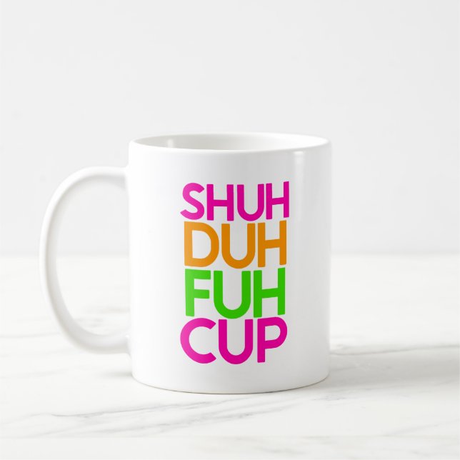 Shut Duh Huh Cup Funny Pink Orange Coffee Mug (Left)