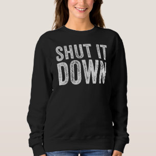 Shut It Down Funny Saying Sarcastic Vintage Retro Sweatshirt