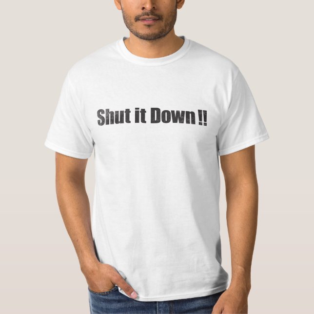 Shut it Down!! T-Shirt (Front)