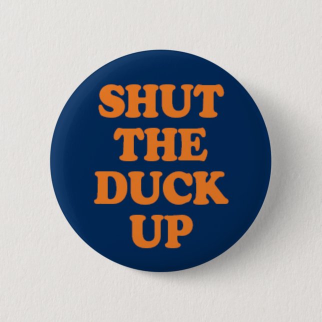 Shut The Duck Up 6 Cm Round Badge (Front)