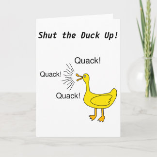 Shut the Duck Up!  Greeting Card