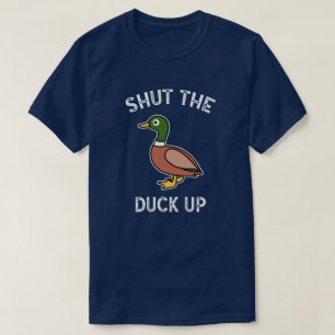Shut The Duck Up T-Shirt