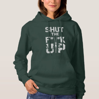 Shut the F#%K Up Bold Typography Hoodie
