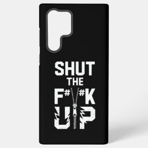 Shut the F#%K Up Zipper Graphic - Bold Statement Samsung Galaxy Case