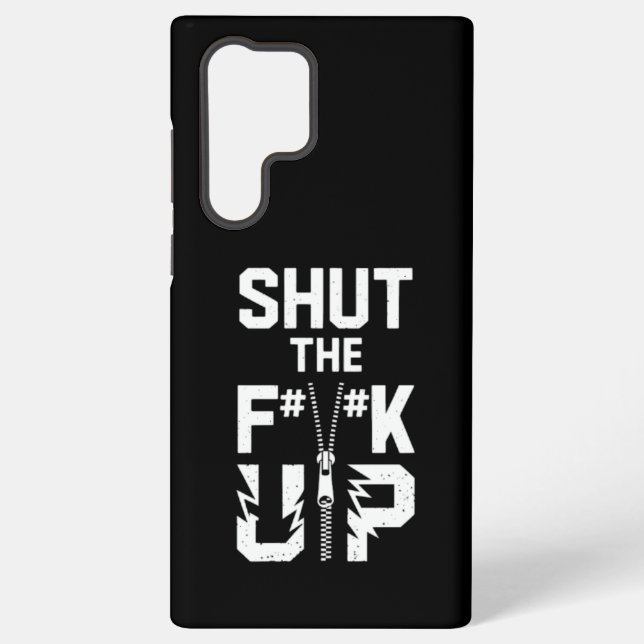 Shut the F#%K Up Zipper Graphic - Bold Statement  Samsung Galaxy S22 Ultra Case (Back)