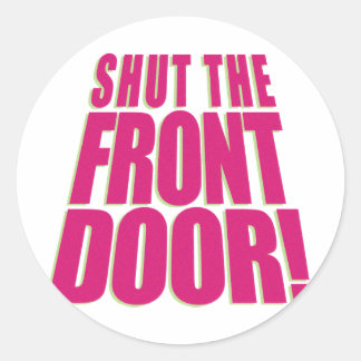 Shut the Front Door 2 Classic Round Sticker