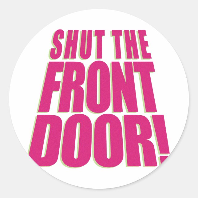 Shut the Front Door 2 Classic Round Sticker (Front)