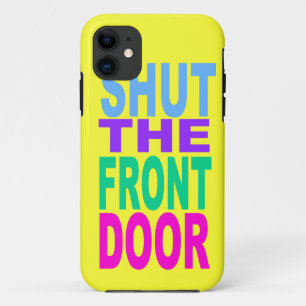 SHUT THE FRONT DOOR iPhone 11 CASE