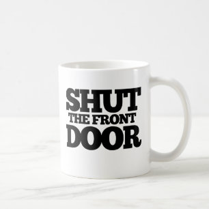 Shut the Front Door Coffee Mug