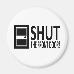 SHUT The Front Door! Magnet