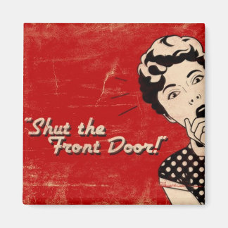 Shut The Front Door Magnet
