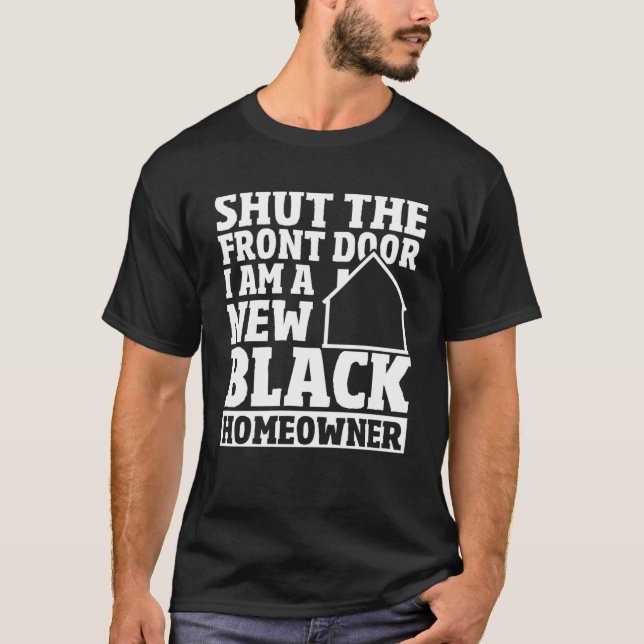 Shut The Front Door New House Owner New Black Home T-Shirt (Front)