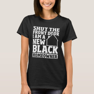Shut The Front Door New House Owner New Black Home T-Shirt