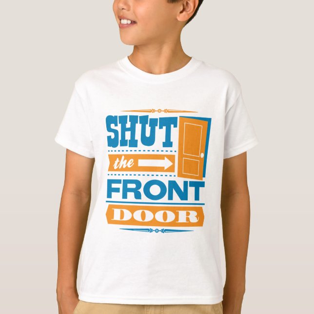 Shut The Front Door T-Shirt (Front)