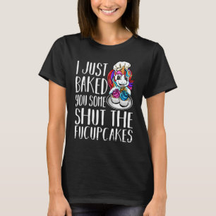 Shut The Fucupcakes For Men Women Cool Baking T-Shirt