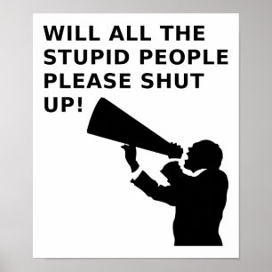 Shut the Idiots Up Funny Poster