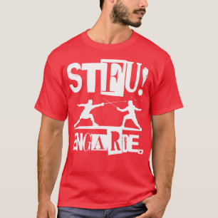 shut the  up stfu fencing sword fencing agility T-Shirt
