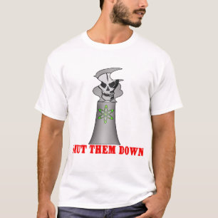 SHUT THEM DOWN No Nuclear Energy Tshirt