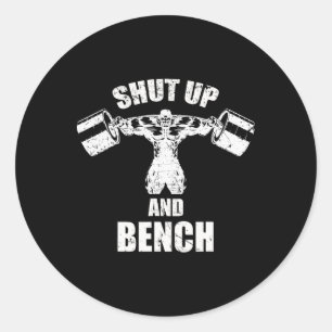Shut Up And Bench Workou For Bodybuilding  Classic Round Sticker