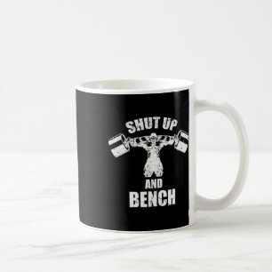 Shut Up And Bench Workou For Bodybuilding Coffee Mug