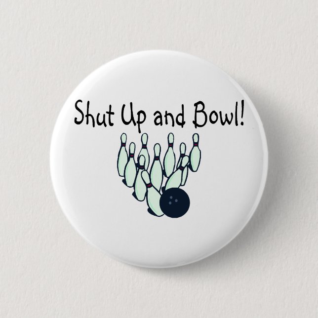 Shut Up and Bowl 6 Cm Round Badge (Front)