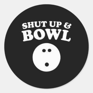 Shut Up And Bowl Funny Bowling  Classic Round Sticker